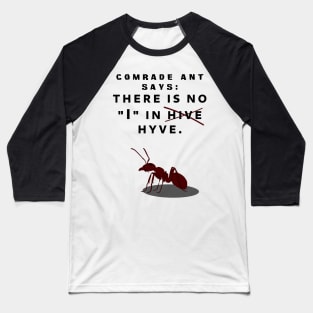 Comrade Ant Says No I in Hive Baseball T-Shirt